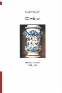 L' Orviétan. Medicina universale 1504-1828 - Sandro Bassetti - Libro Lampi di Stampa 2011, TuttiAUTORI | Libraccio.it