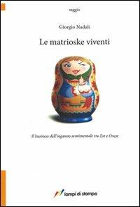 Le matrioske viventi. Il business dell'inganno sentimentale tra est e ovest - Giorgio Nadali - Libro Lampi di Stampa 2011, TuttiAUTORI | Libraccio.it