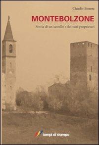 Montebolzone. Storia di un castello e dei suoi proprietari - Claudio Bonora - Libro Lampi di Stampa 2011, Altri titoli | Libraccio.it
