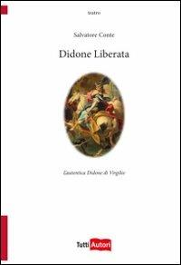 Didone liberata. L'autentica Didone di Virgilio - Salvatore Conte - Libro Lampi di Stampa 2011, TuttiAUTORI | Libraccio.it