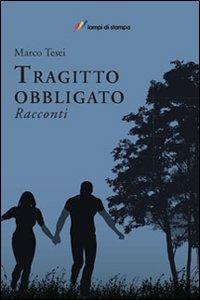 Tragitto obbligato - Marco Tesei - Libro Lampi di Stampa 2012 | Libraccio.it