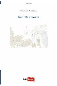 Invitati a nozze - Francesco A. Troiano - Libro Lampi di Stampa 2011 | Libraccio.it