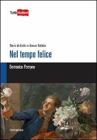 Nel tempo felice. Storia di Giulia e Giovan Battista - Domenico Pompeo - Libro Lampi di Stampa 2012, TuttiAUTORI | Libraccio.it