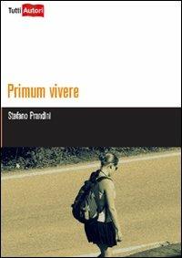 Primum vivere - Stefano Prandini - Libro Lampi di Stampa 2012, TuttiAUTORI | Libraccio.it