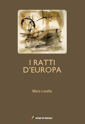 I ratti d'Europa - Mario Lunetta - Libro Lampi di Stampa 2012, Lampi di memoria | Libraccio.it