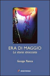 Era di maggio. La storia stracciata - Giuseppe Maresca - Libro Lampi di Stampa 2012, Altri titoli | Libraccio.it