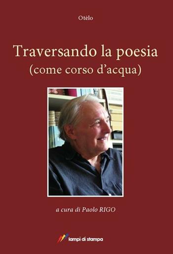 Traversando la poesia (come corso d'acqua) - Otelo - Libro Lampi di Stampa 2012, Asinochilegge | Libraccio.it