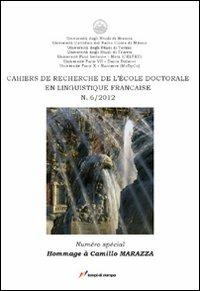 Cahiers de recherche de l'École doctorale en linguistique française (2012). Vol. 6: Hommage à Camillo Marazza.  - Libro Lampi di Stampa 2012, Altri titoli | Libraccio.it