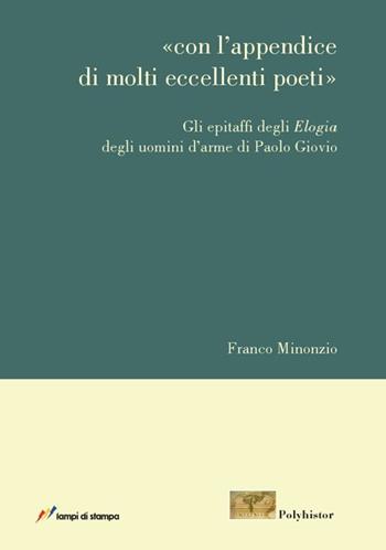 Con l'appendice di molti eccellenti poeti. Gli epitaffi degli Elogia degli uomini d'arme di Paolo Giovio - Franco Minonzio - Libro Lampi di Stampa 2012, Rinascimento. Le imprese | Libraccio.it
