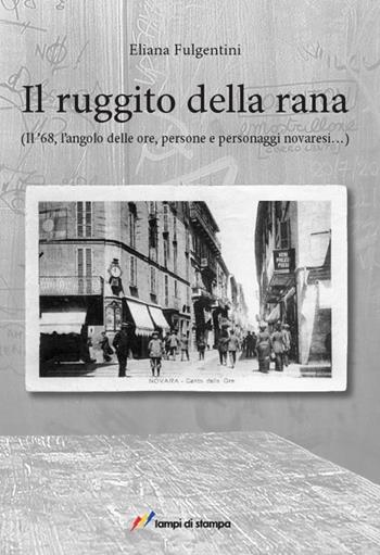 Il ruggito della rana - Eliana Fulgentini - Libro Lampi di Stampa 2012, Altri titoli | Libraccio.it
