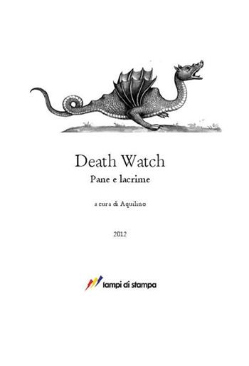 Death watch. Pane e lacrime - Aquilino - Libro Lampi di Stampa 2012, Altri titoli | Libraccio.it