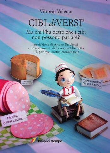 Cibi diVersi. Ma chi l'ha detto che i cibi non possono parlare? - Vittorio Valenta - Libro Lampi di Stampa 2012, Altri titoli | Libraccio.it