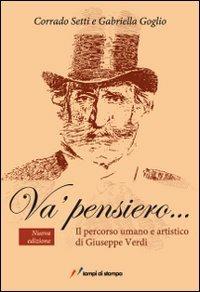 Va' pensiero... Il percorso umano e artistico di Giuseppe Verdi - Corrado Setti, Gabriella Goglio - Libro Lampi di Stampa 2013, Itinerari musicali | Libraccio.it