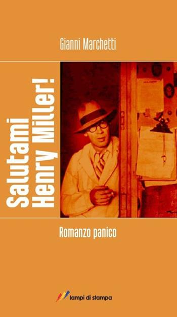 Salutami Henry Miller! Romanzo panico - Gianni Marchetti - Libro Lampi di Stampa 2013, Narrativa e poesia | Libraccio.it