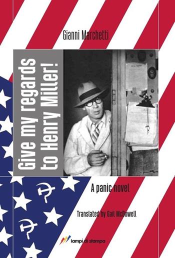 Give my regards to Henry Miller! A panic novel - Gianni Marchetti - Libro Lampi di Stampa 2013, Narrativa e poesia | Libraccio.it