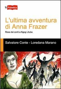 L' ultima avventura di Anna Frazer. Resa dei conti a Ngog Lituba - Salvatore Conte, Loredana Marano - Libro Lampi di Stampa 2012, TiPubblica | Libraccio.it