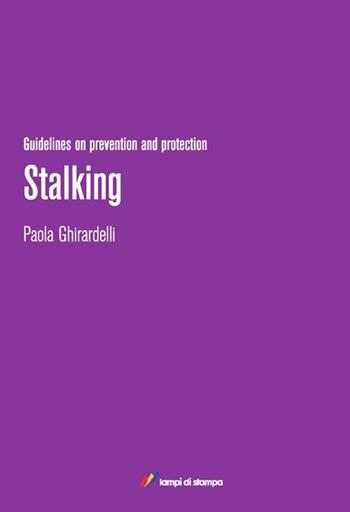 Stalking. Guidelines on prevention and protection - Paola Ghirardelli - Libro Lampi di Stampa 2012, TiPubblica | Libraccio.it