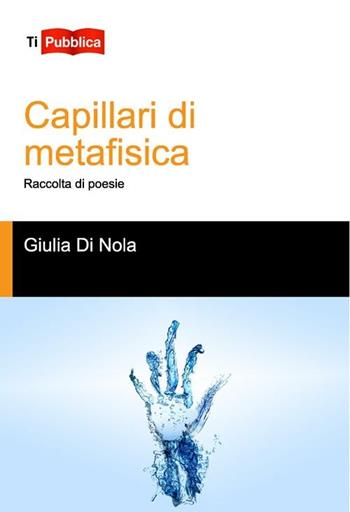 Capillari di metafisica - Giulia Di Nola - Libro Lampi di Stampa 2012, TiPubblica | Libraccio.it