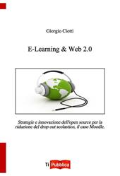 E-learning & web 2.0. Strategie e innovazione dell'open souce per la riduzione del drop out scolastico, il caso Moodle