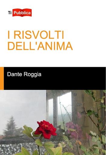 I risvolti dell'anima - Dante Roggia - Libro Lampi di Stampa 2012, TiPubblica | Libraccio.it