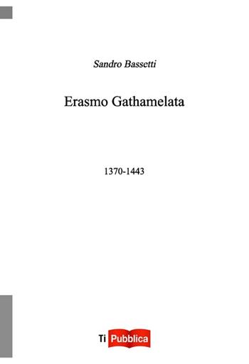 Erasmo Gathamelata 1370-1443 - Sandro Bassetti - Libro Lampi di Stampa 2012, TiPubblica | Libraccio.it