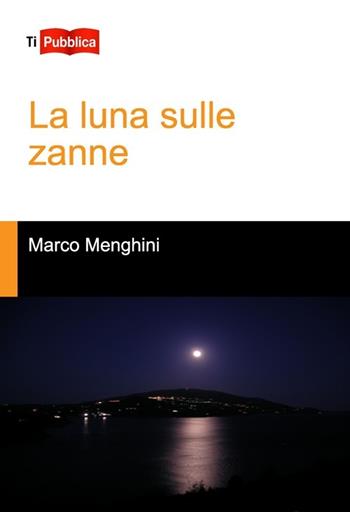 La luna sulle zanne - Marco Menghini - Libro Lampi di Stampa 2012, TiPubblica | Libraccio.it
