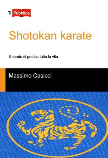 Shotokan karate - Massimo Casicci - Libro Lampi di Stampa 2013, TiPubblica | Libraccio.it