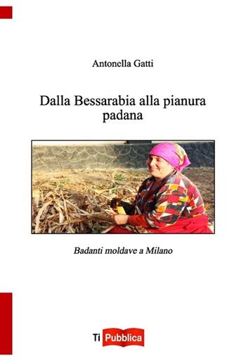 Dalla Bessarabia alla Pianura padana - Antonella Gatti - Libro Lampi di Stampa 2013, TiPubblica | Libraccio.it