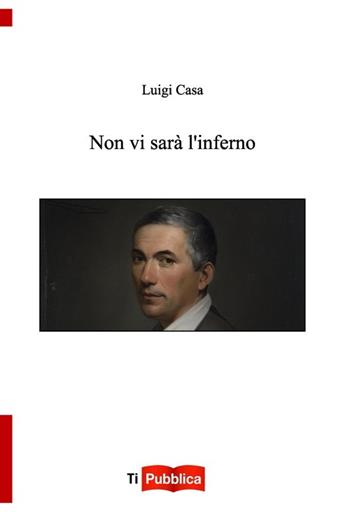 Non vi sarà inferno - Luigi Casa - Libro Lampi di Stampa 2013, TiPubblica | Libraccio.it