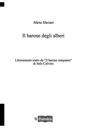 Il barone degli alberi. Liberamente tratto da «Il barone rampante» di Italo Calvino - Marta Mariani - Libro Lampi di Stampa 2013, TiPubblica | Libraccio.it