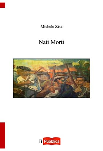 Nati morti - Michele Zisa - Libro Lampi di Stampa 2013, TiPubblica | Libraccio.it
