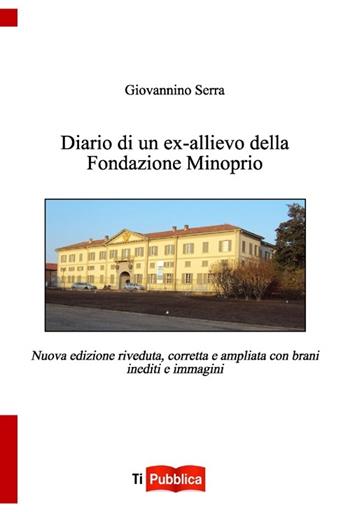 Diario di un ex allievo della Fondazione Minoprio - Giovannino Serra - Libro Lampi di Stampa 2013, TiPubblica | Libraccio.it