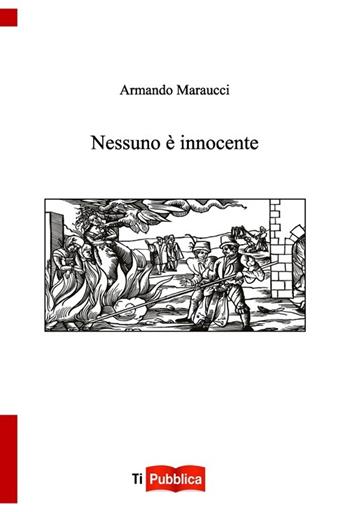 Nessuno è innocente - Armando Maraucci - Libro Lampi di Stampa 2013, TiPubblica | Libraccio.it