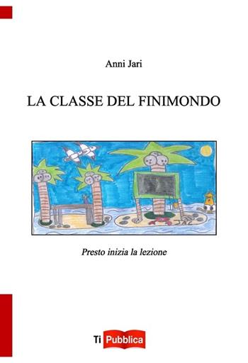 La classe del finimondo. Presto inizia la lezione - Anni Jari - Libro Lampi di Stampa 2014, TiPubblica | Libraccio.it