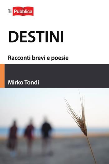 Destini - Mirko Tondi - Libro Lampi di Stampa 2014 | Libraccio.it