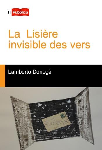 La lisiere invisible des vers - Lamberto Donegà - Libro Lampi di Stampa 2014, TiPubblica | Libraccio.it