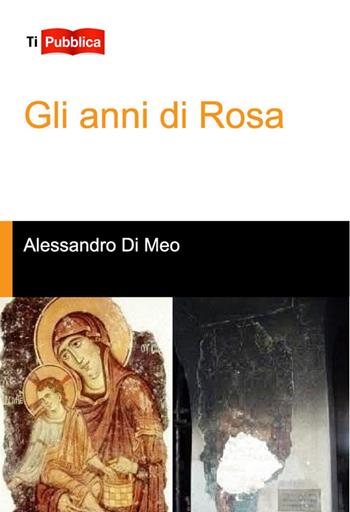 Gli anni di Rosa - Alessandro Di Meo - Libro Lampi di Stampa 2014, TiPubblica | Libraccio.it