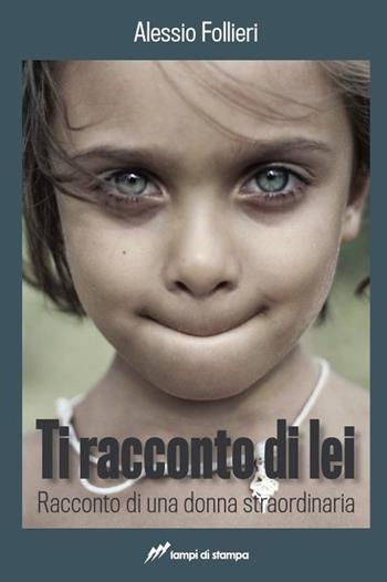 Ti racconto di lei - Alessio Follieri - Libro Lampi di Stampa 2013, Narrativa e poesia | Libraccio.it