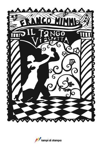 Il tango vi aspetta - Franco Mimmi - Libro Lampi di Stampa 2013, Libri d'autore. I libri di Franco Mimmi | Libraccio.it