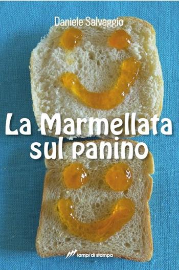 La marmellata sul panino - Daniele Salvaggio - Libro Lampi di Stampa 2013, Narrativa e poesia | Libraccio.it