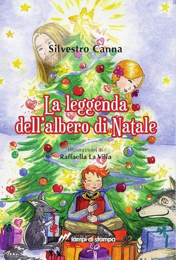 La leggenda dell'albero di Natale - Silvestro Canna - Libro Lampi di Stampa 2013, Narrativa e poesia | Libraccio.it