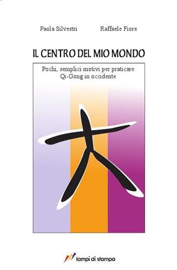 Il centro del mio mondo - Raffaele Fiore - Libro Lampi di Stampa 2013, Saggi e documenti | Libraccio.it