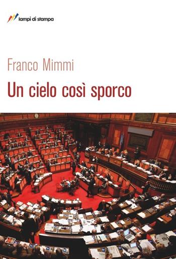 Un cielo così sporco - Franco Mimmi - Libro Lampi di Stampa 2014, Libri d'autore. I libri di Franco Mimmi | Libraccio.it