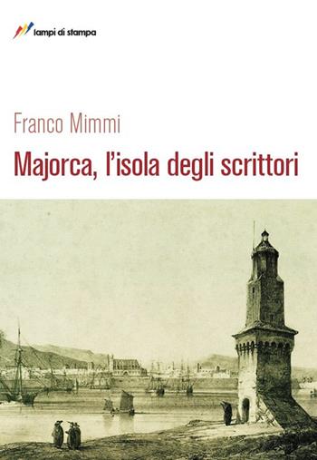 Majorca, l'isola degli scrittori - Franco Mimmi - Libro Lampi di Stampa 2014, Libri d'autore. I libri di Franco Mimmi | Libraccio.it