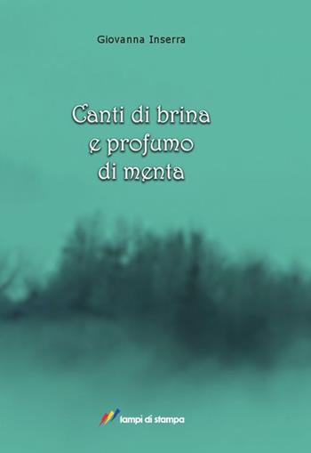 Canti di brina e profumo di menta - Giovanna Inserra - Libro Lampi di Stampa 2014, Narrativa e poesia | Libraccio.it