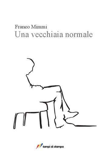Una vecchiaia normale - Franco Mimmi - Libro Lampi di Stampa 2014, Libri d'autore. I libri di Franco Mimmi | Libraccio.it