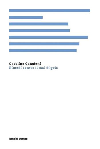 Rimedi contro il mal di gola - Carolina Canziani - Libro Lampi di Stampa 2014, Festival | Libraccio.it