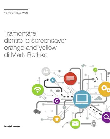Tramontare dentro lo screensaver orange and yellow di Mark Rothko. 18 poeti dal web  - Libro Lampi di Stampa 2015, Festival | Libraccio.it