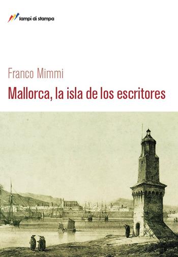 Mallorca, la isla de los escritores - Franco Mimmi - Libro Lampi di Stampa 2015, Libri d'autore. I libri di Franco Mimmi | Libraccio.it