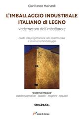 L'imballaggio industriale italiano di legno. Guida alla progettazione, alla realizzazione e al servizio d'imballaggio